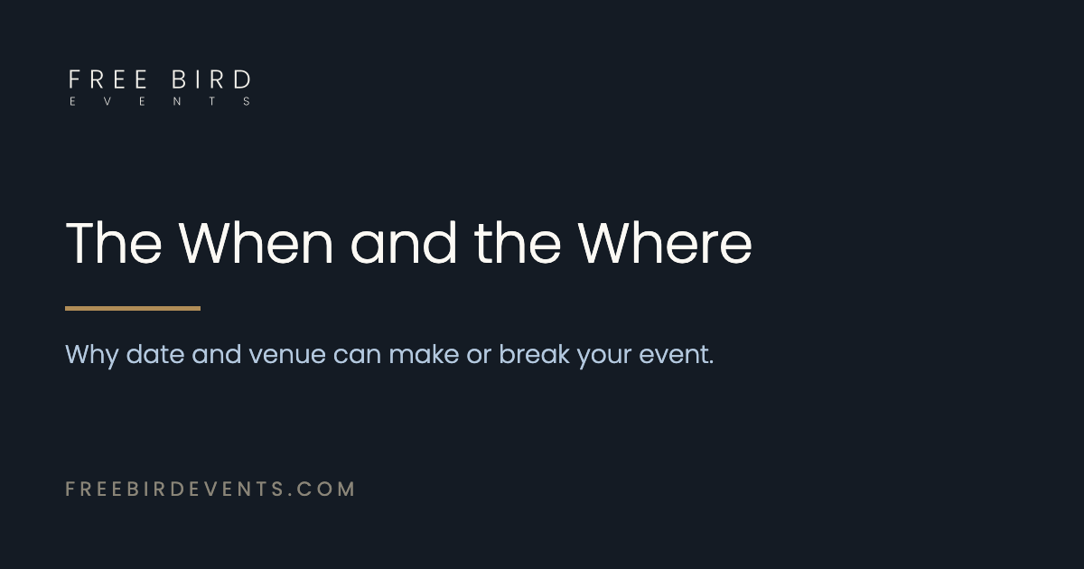 The When and the Where — why date and venue can make or break your event.