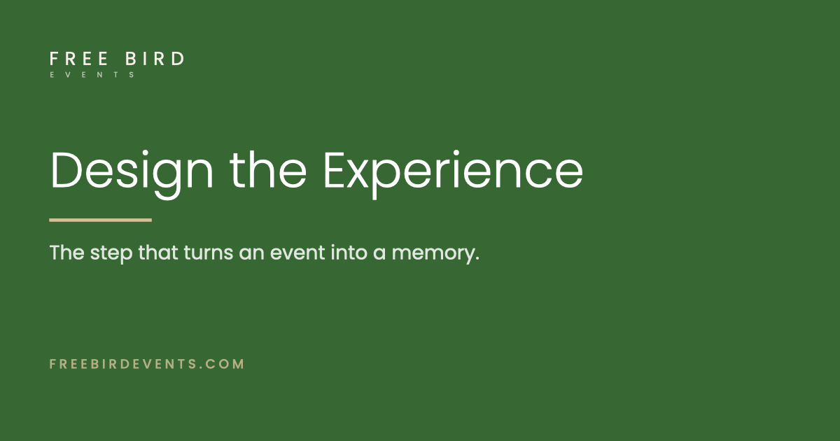 Design the Experience &mdash; the step that turns an event into a memory.