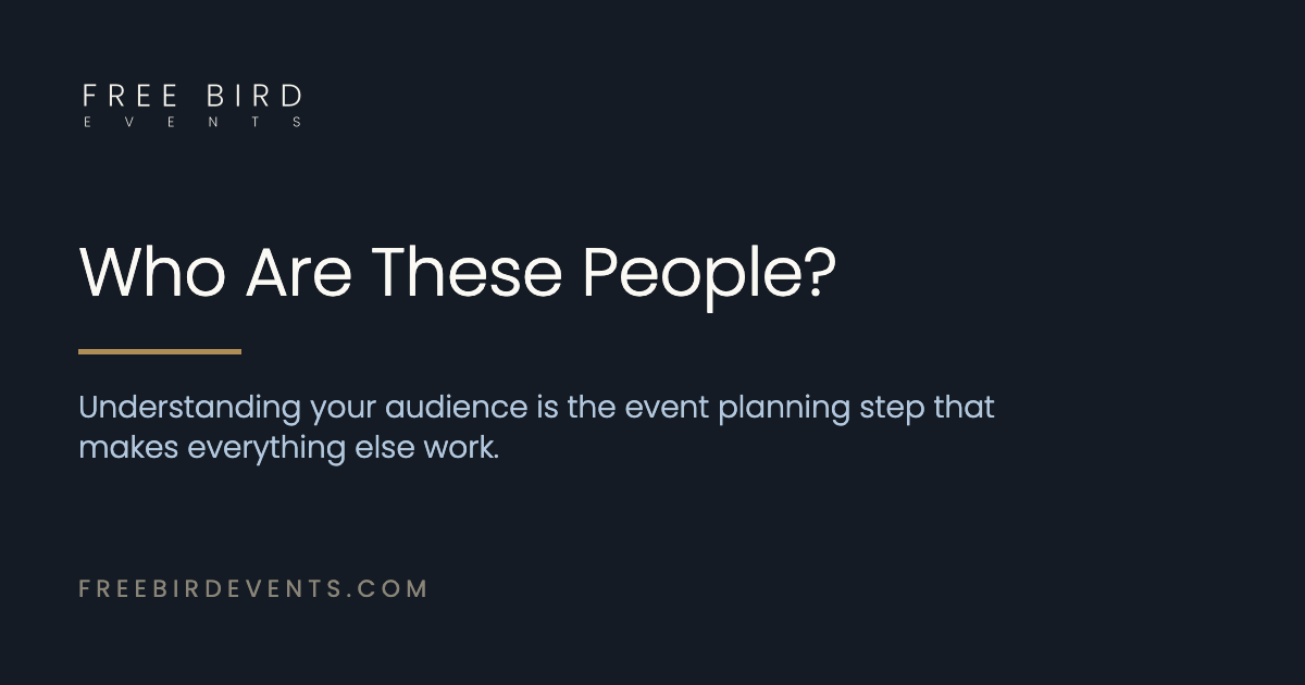 Who Are These People? Understanding your audience is the event planning step that makes everything else work.