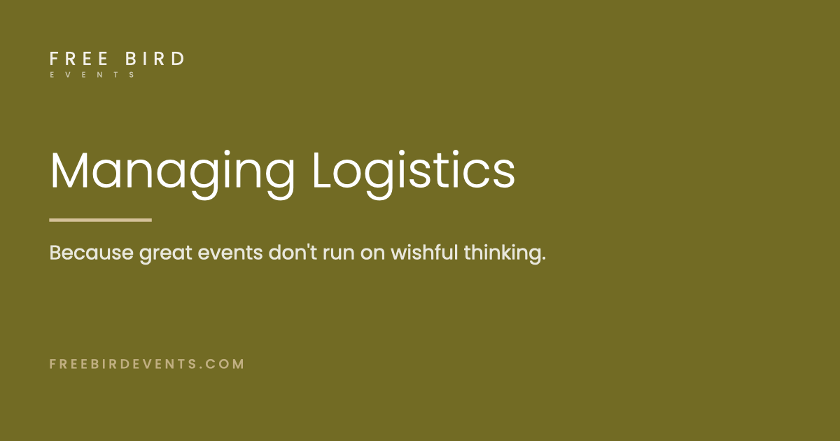 Managing Logistics &mdash; because great events don&rsquo;t run on wishful thinking.